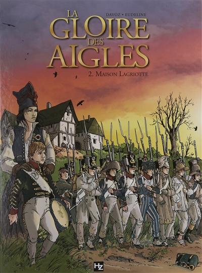 La gloire des aigles. Vol. 2. Maison Lagriotte