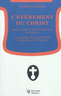 L'événement du Christ, point central de l'évolution terrestre : la mission de la nouvelle révélation de l'esprit : seize conférences faites devant les membres de la Société Théosophique entre le 5 janvier et le 26 décembre 1911 en divers lieux