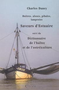 Huîtres, aloses, pibales, lamproies : saveurs d'estuaires. Dictionnaire de l'huître et de l'ostréiculture