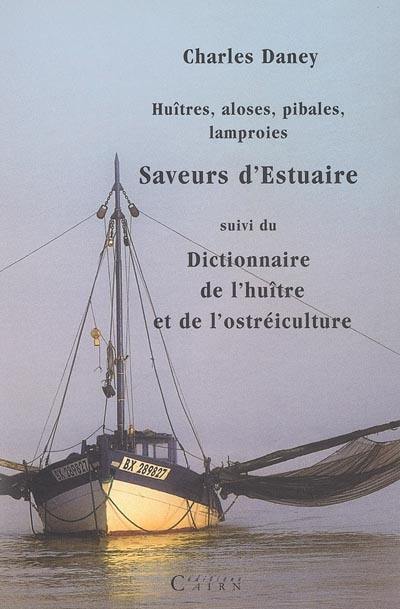 Huîtres, aloses, pibales, lamproies : saveurs d'estuaires. Dictionnaire de l'huître et de l'ostréiculture