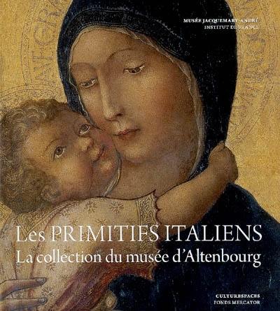 De Sienne à Florence, les primitifs italiens : la collection du Musée d'Altenbourg : ouvrages publié à l'occasion de l'exposition De Sienne à Florence, les primitifs italiens au Musée Jacquemart-André du 11 mars au 21 juin 2009