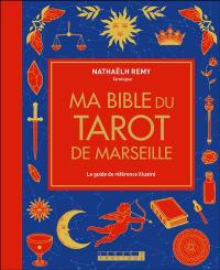 Ma bible du tarot de Marseille : le guide de référence illustré