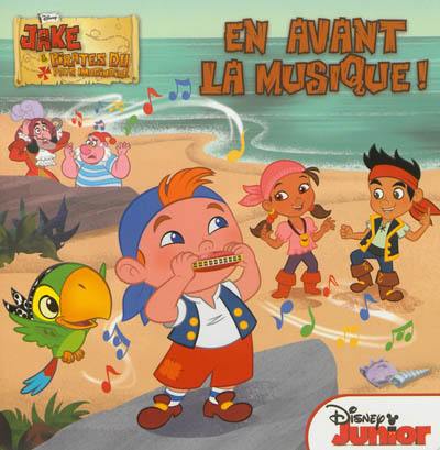 Jake et les pirates du pays imaginaire. Vol. 1. En avant la musique !