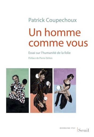 Un homme comme vous : essai sur l'humanité de la folie