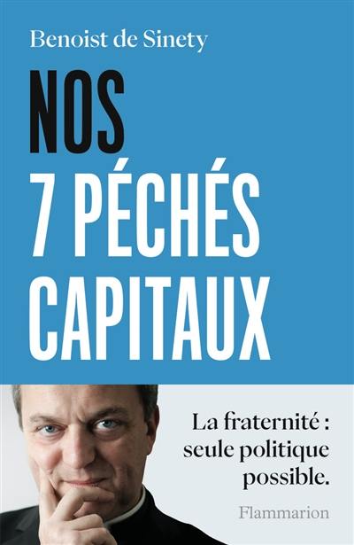 Nos 7 péchés capitaux : la fraternité : seule politique possible