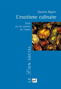 L'exotisme culinaire : essai sur les saveurs de l'autre