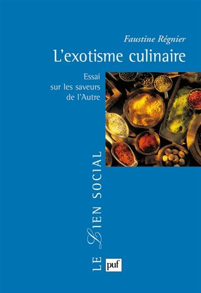 L'exotisme culinaire : essai sur les saveurs de l'autre