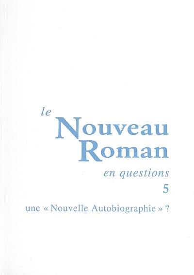 Le nouveau roman en questions. Vol. 5. Une nouvelle autobiographie ?