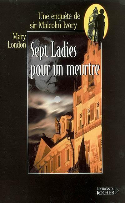 Une enquête de sir Malcolm Ivory. Vol. 2002. Sept ladies pour un meurtre