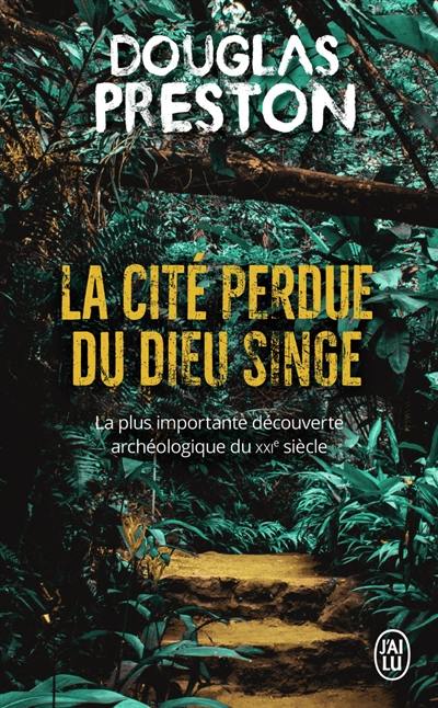 La cité perdue du dieu singe : une histoire vraie