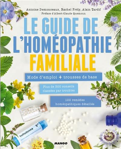 Le guide de l'homéopathie familiale : mode d'emploi + trousses de base