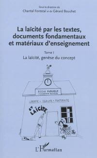 La laïcité par les textes, documents fondamentaux et matériaux d'enseignement. Vol. 1. La laïcité, genèse du concept