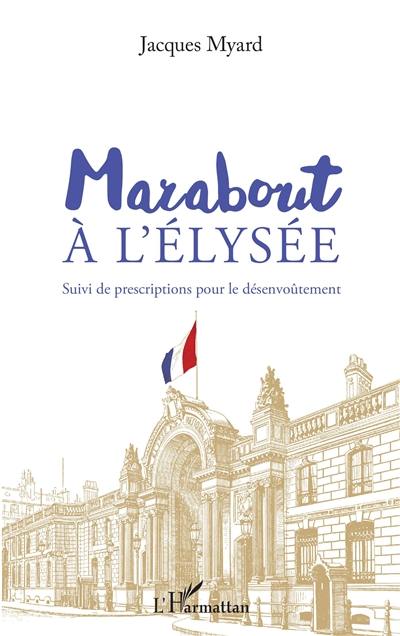 Marabout à l'Elysée : suivi de prescriptions pour le désenvoûtement