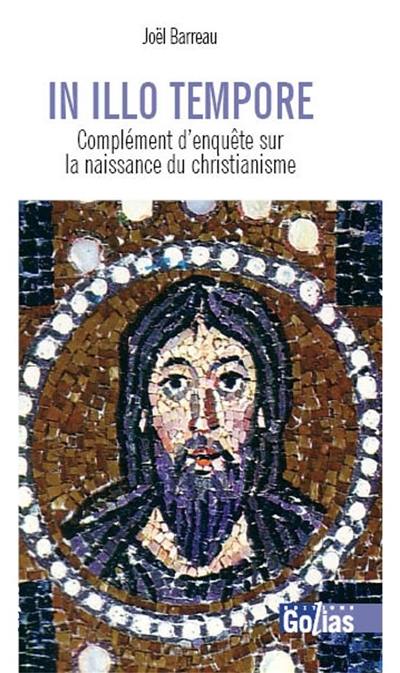 In illo tempore : complément d'enquête sur la naissance du christianisme