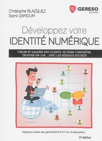 Développez votre identité numérique : regards croisés des générations X et Y sur l'e-réputation : cibler et gagner des clients, se faire connaître, trouver un job... avec les réseaux sociaux