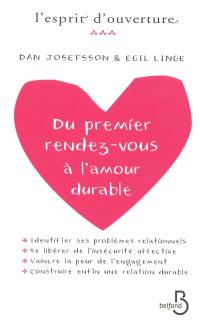 Du premier rendez-vous à l'amour durable : identifier ses problèmes relationnels, se libérer de l'insécurité affective, vaincre la peur de l'engagement et construire enfin une relation durable