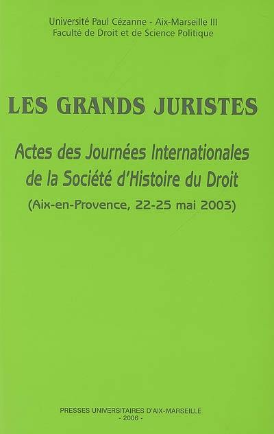 Les grands juristes : actes des Journées internationales de la Société d'histoire du droit, Aix-en-Provence, 22-25 mai 2003