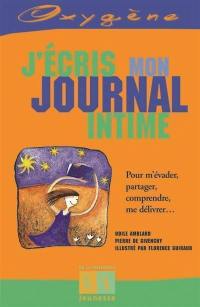 J'écris mon journal intime : pour m'évader, partager, comprendre, me délivrer...