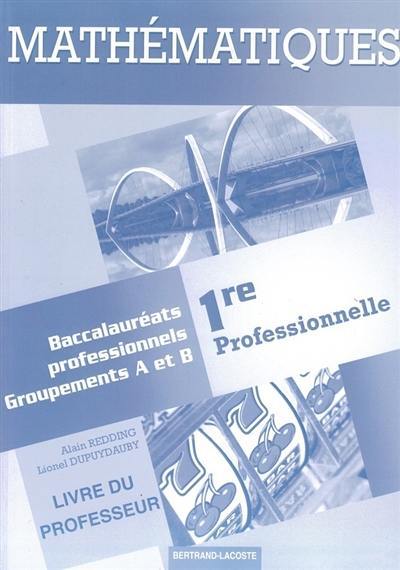 Mathématiques, 1re professionnelle : baccalauréats professionnels, groupements A et B : corrigés, livre du professeur