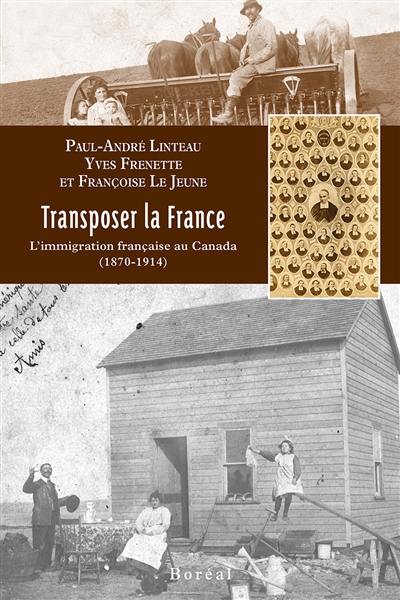 Transposer la France : l'immigration française au Canada (1870-1914)