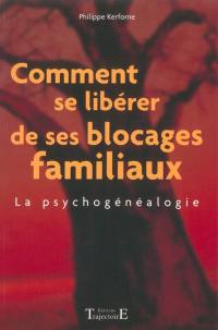 Comment se libérer de ses blocages familiaux : la psychogénéalogie