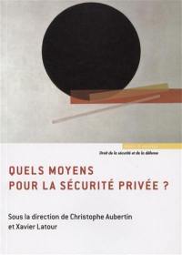 Quels moyens pour la sécurité privée ?