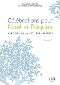 Célébrations pour Noël et Pâques année C : avec des 3-6 ans et leurs parents