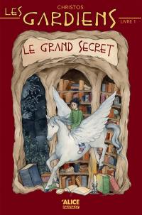 Les gardiens. Vol. 1. Le grand secret