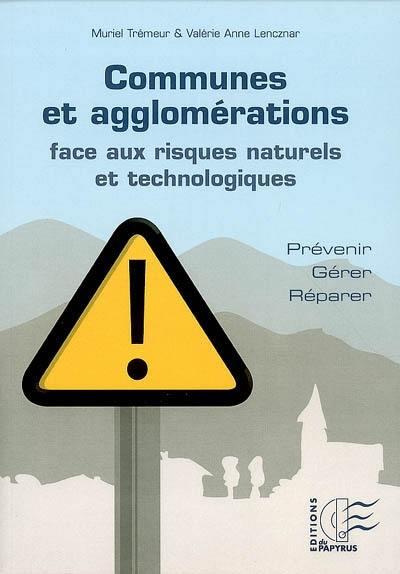 Communes et agglomérations face aux risques naturels et technologiques : prévenir, gérer, réparer