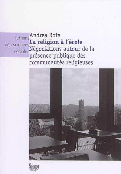 La religion à l'école : négociations autour de la présence publique des communautés religieuses