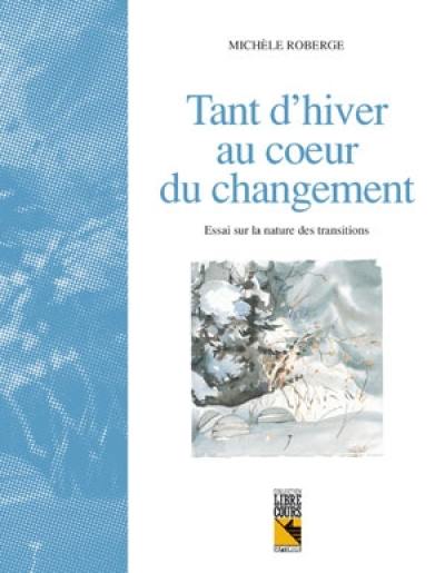 Tant d'hiver au coeur du changement : essai sur la nature des transitions