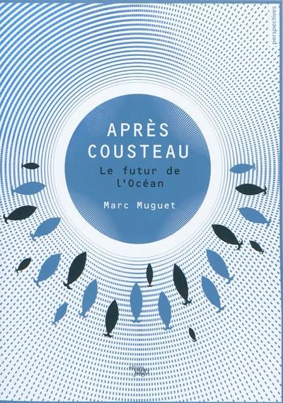 Après Cousteau : le futur de l'océan