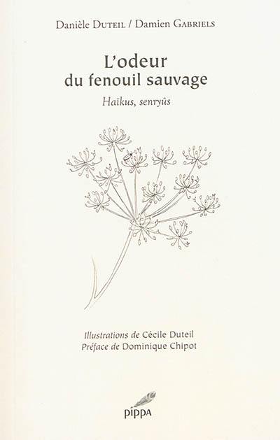 L'odeur du fenouil sauvage : haïkus, senryûs