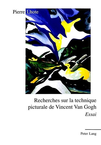 Recherches sur la technique picturale de Vincent Van Gogh : essai