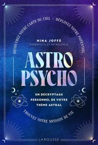 Astropsycho : un décryptage personnel de votre thème astral : découvrez votre carte du ciel, déployez votre potentiel, trouvez votre mission de vie