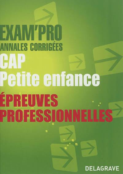 CAP petite enfance : épreuves professionnelles : annales corrigées