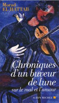 Chroniques d'un buveur de lune : sur le mal et l'amour