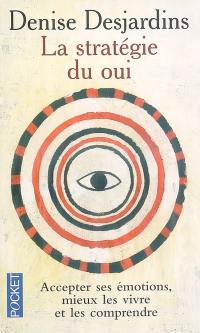 La stratégie du oui : l'émotion et ses thérapeutiques, de la tradition au lying