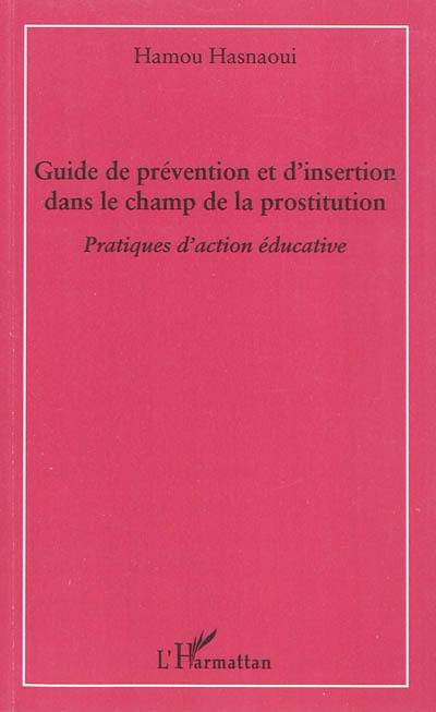 Guide de prévention et d'insertion dans le champ de la prostitution : pratiques d'action éducative