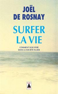 Surfer la vie : comment sur-vivre dans la société fluide : essai