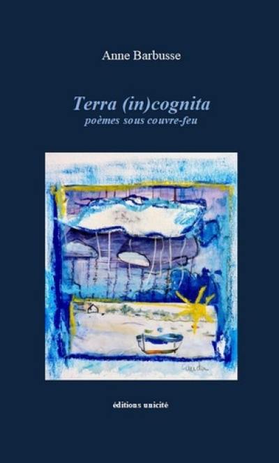 Terra (in)cognita : poèmes sous couvre-feu