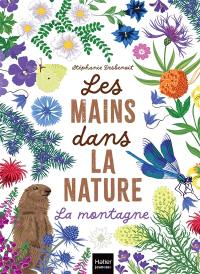 Les mains dans la nature. La montagne