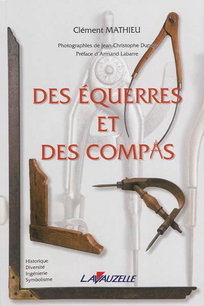 Des équerres et des compas : historique, diversité, ingénierie, symbolisme