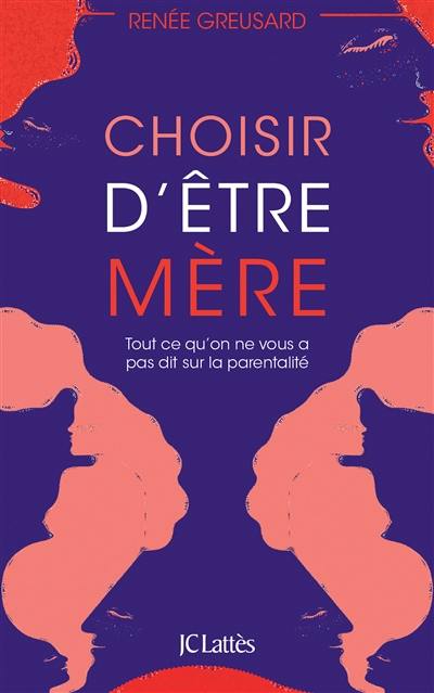 Choisir d'être mère : tout ce qu'on ne vous a pas dit sur la parentalité