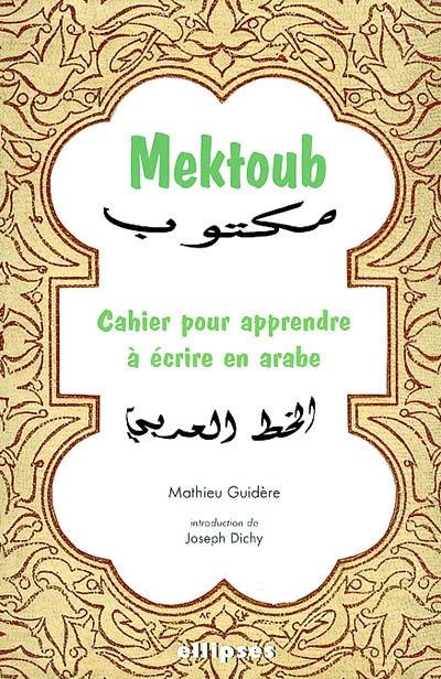 Mektoub : cahier pour apprendre à écrire en arabe