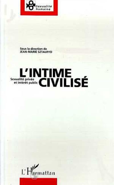 L'Intime civilisé : sexualité privée et intérêt public