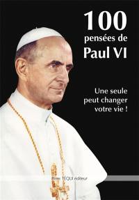 100 pensées de Paul VI : une seule peut changer votre vie !