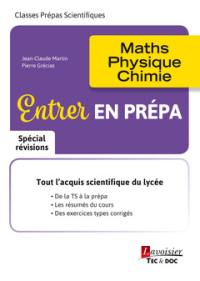 Entrer en prépa : maths, physique, chimie : spécial révisions, classes prépas scientifiques