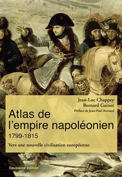 Atlas de l'Empire napoléonien, 1799-1815 : vers une nouvelle civilisation européenne