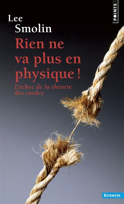 Rien ne va plus en physique ! : l'échec de la théorie des cordes